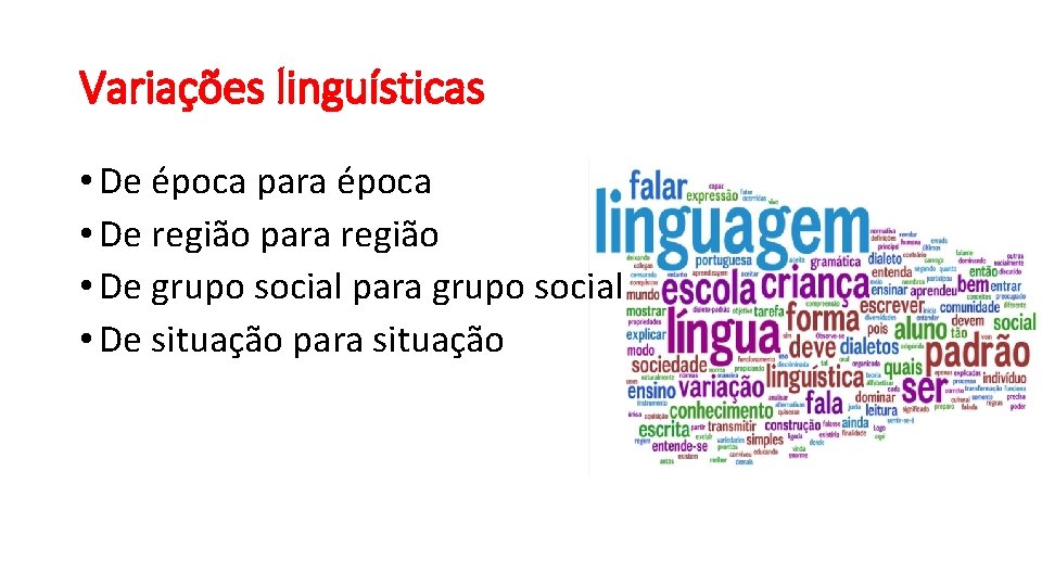 Variações linguísticas • De época para época • De região para região • De