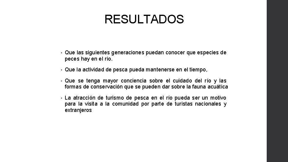 RESULTADOS • Que las siguientes generaciones puedan conocer que especies de peces hay en