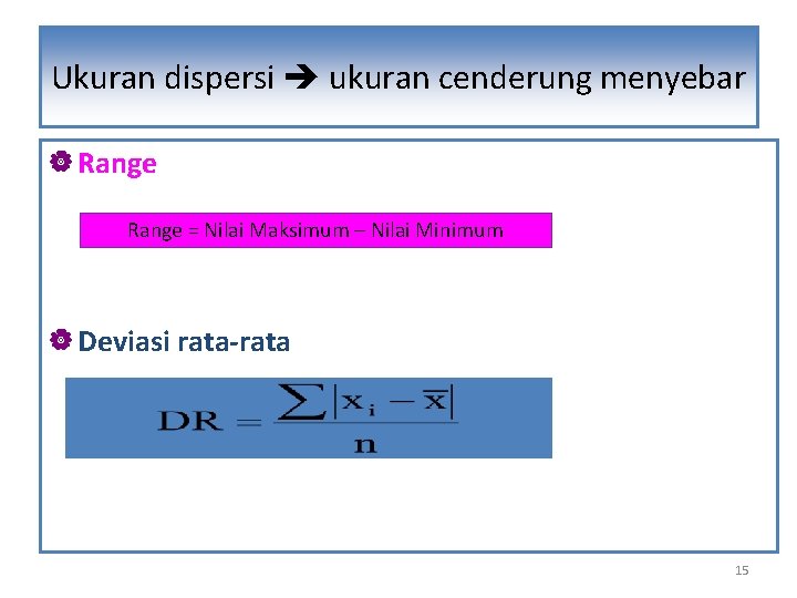 Ukuran dispersi ukuran cenderung Ukuran Dispersi ( menyebar | Range = Nilai Maksimum –