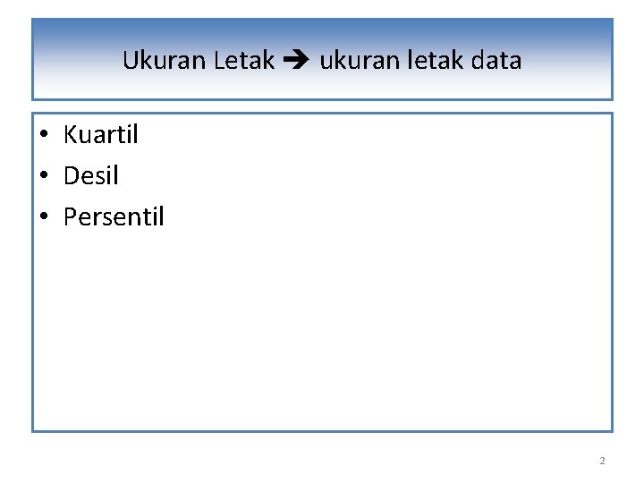 Ukuran Letak ukuran letak data • Kuartil • Desil • Persentil 2 