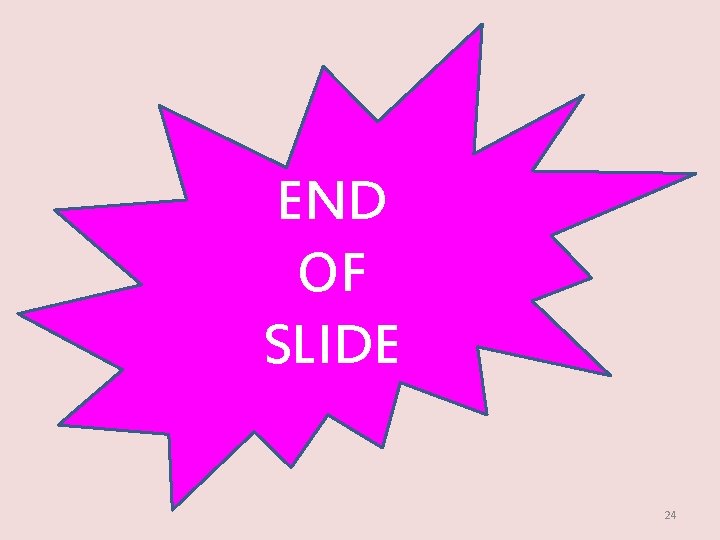 END OF SLIDE 24 