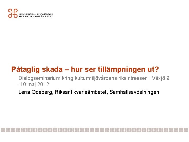 Påtaglig skada – hur ser tillämpningen ut? Dialogseminarium kring kulturmiljövårdens riksintressen i Växjö 9