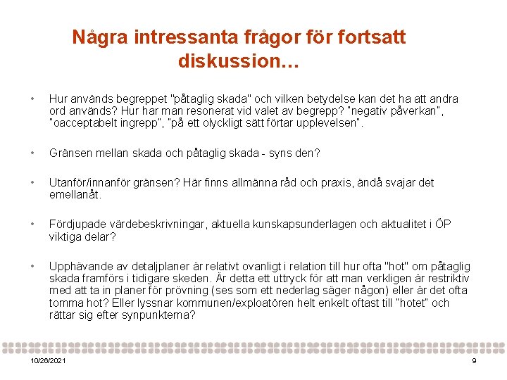 Några intressanta frågor för fortsatt diskussion… • Hur används begreppet "påtaglig skada" och vilken