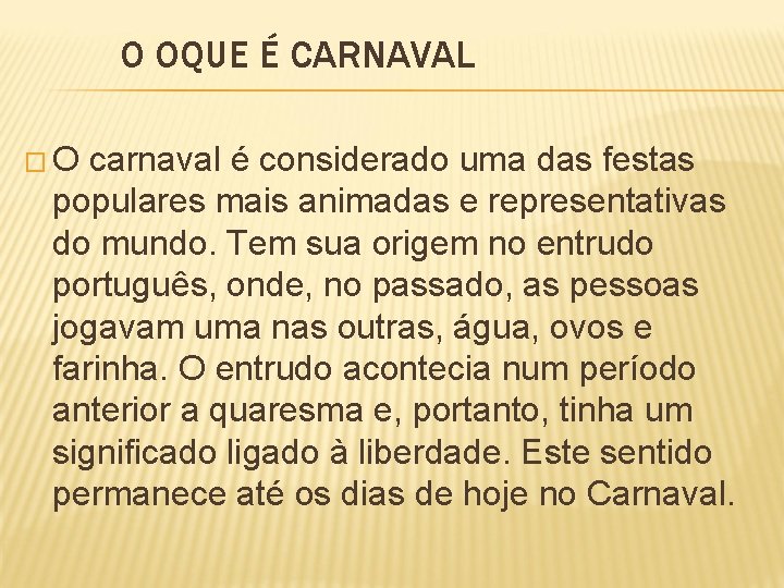 O OQUE É CARNAVAL �O carnaval é considerado uma das festas populares mais animadas