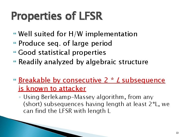 Properties of LFSR Well suited for H/W implementation Produce seq. of large period Good