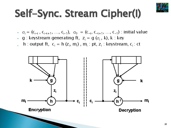 Self-Sync. Stream Cipher(I) § § § i = (ci-t , ci-t+1, …, ci-1), 0