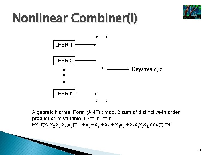 Nonlinear Combiner(I) LFSR 1 LFSR 2 f Keystream, z LFSR n Algebraic Normal Form