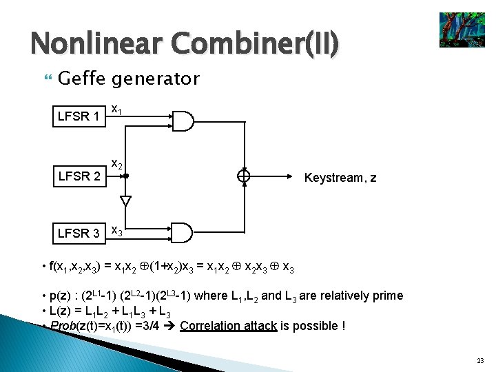 Nonlinear Combiner(II) Geffe generator LFSR 1 LFSR 2 x 1 x 2 Keystream, z