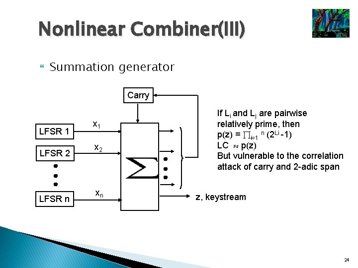 Nonlinear Combiner(III) Summation generator Carry LFSR 1 LFSR 2 LFSR n x 1 x