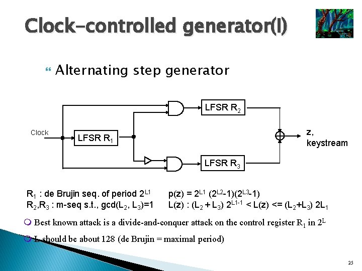 Clock-controlled generator(I) Alternating step generator LFSR R 2 Clock z, keystream LFSR R 1