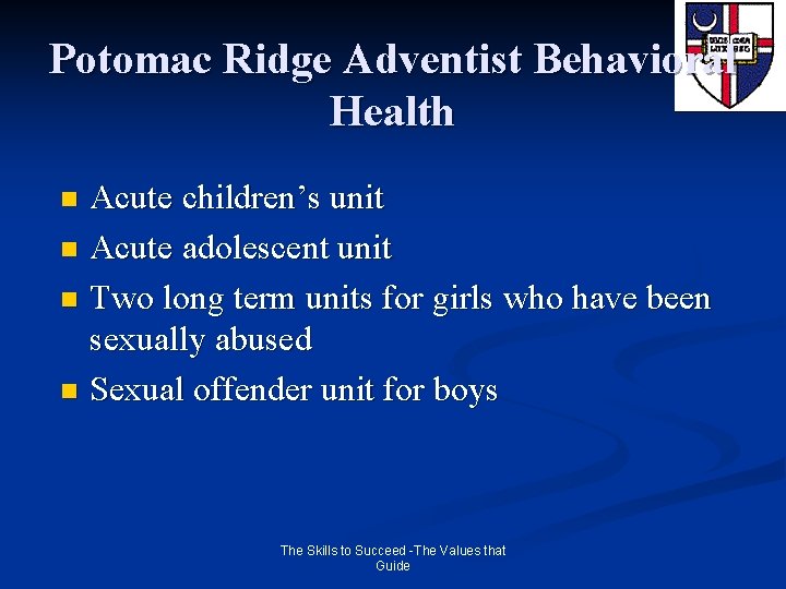 Potomac Ridge Adventist Behavioral Health Acute children’s unit n Acute adolescent unit n Two