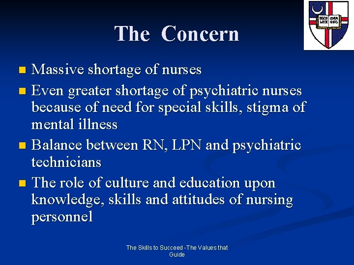 The Concern Massive shortage of nurses n Even greater shortage of psychiatric nurses because