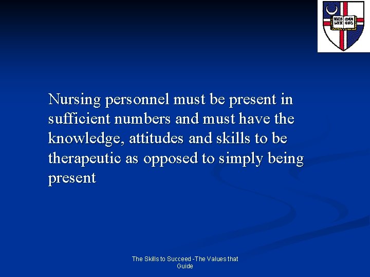 Nursing personnel must be present in sufficient numbers and must have the knowledge, attitudes