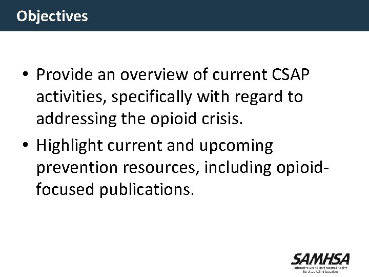 Objectives • Provide an overview of current CSAP activities, specifically with regard to addressing Objectives • Provide an overview of current CSAP activities, specifically with regard to addressing