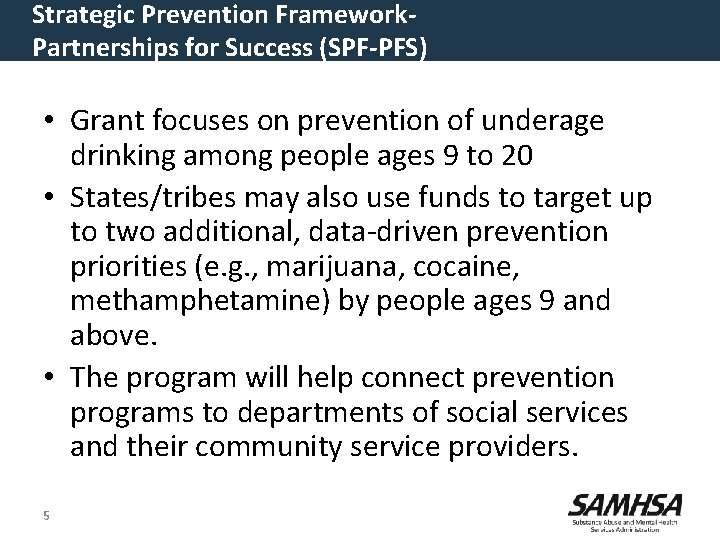 Strategic Prevention Framework. Partnerships for Success (SPF-PFS) • Grant focuses on prevention of underage Strategic Prevention Framework. Partnerships for Success (SPF-PFS) • Grant focuses on prevention of underage