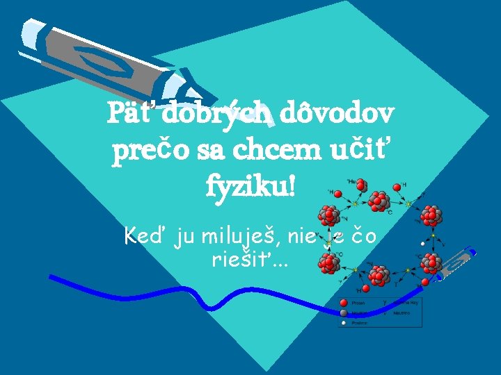 Päť dobrých dôvodov prečo sa chcem učiť fyziku! Keď ju miluješ, nie je čo