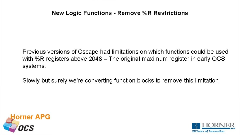 New Logic Functions - Remove %R Restrictions Previous versions of Cscape had limitations on