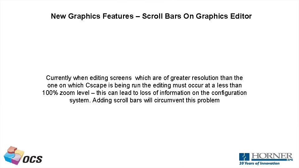 New Graphics Features – Scroll Bars On Graphics Editor Currently when editing screens which