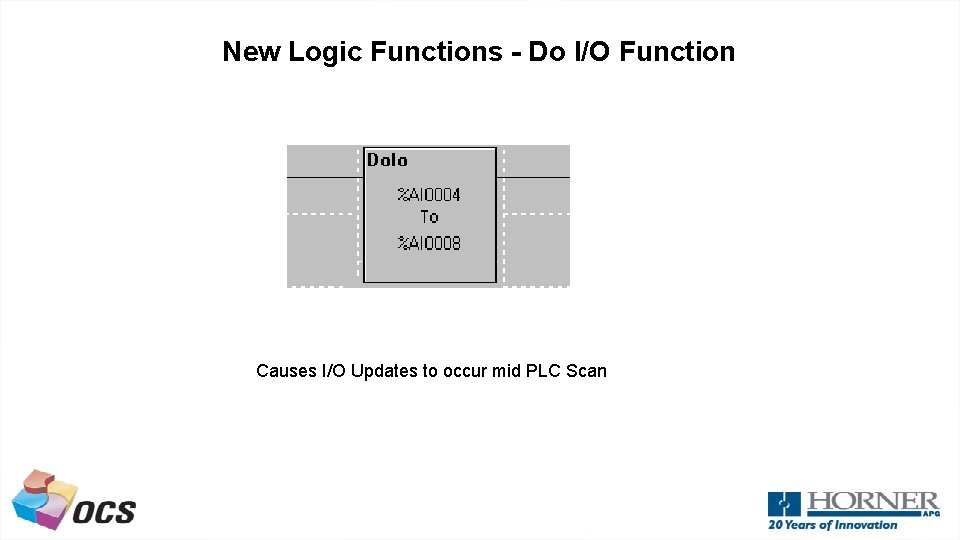 New Logic Functions - Do I/O Function Causes I/O Updates to occur mid PLC