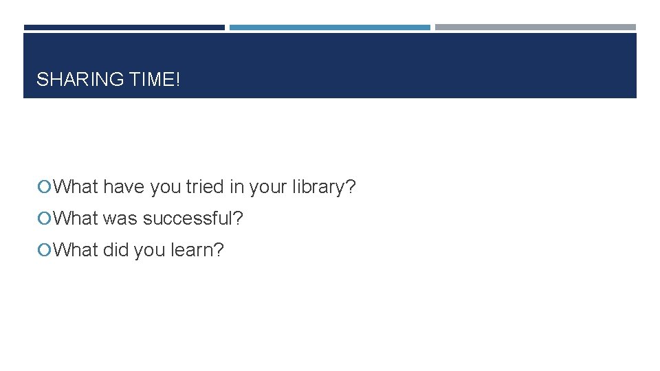 SHARING TIME! What have you tried in your library? What was successful? What did