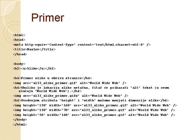 Primer <html> <head> <meta http-equiv="Content-Type" content="text/html; charset=utf-8" /> <title>Naslov</title> </head> <body> <h 2><u>Slike</u></h 2>