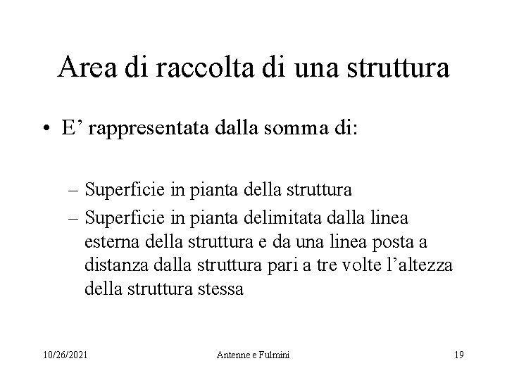 Area di raccolta di una struttura • E’ rappresentata dalla somma di: – Superficie