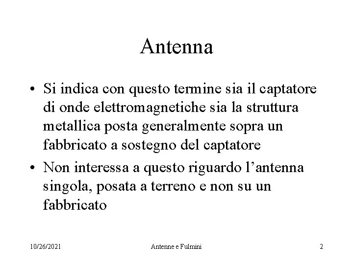 Antenna • Si indica con questo termine sia il captatore di onde elettromagnetiche sia