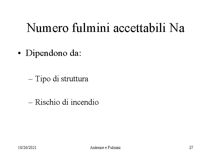 Numero fulmini accettabili Na • Dipendono da: – Tipo di struttura – Rischio di