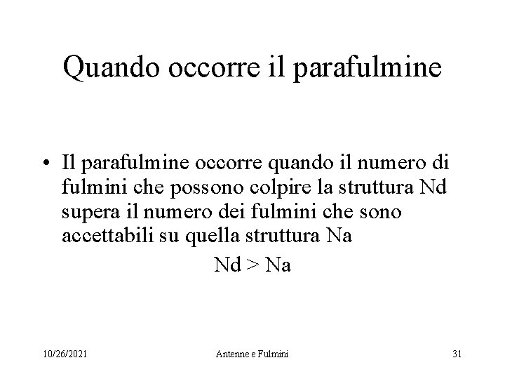 Quando occorre il parafulmine • Il parafulmine occorre quando il numero di fulmini che