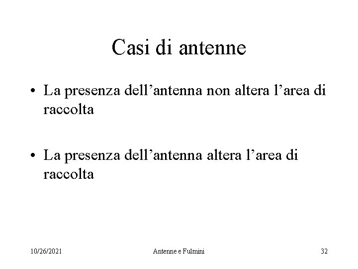 Casi di antenne • La presenza dell’antenna non altera l’area di raccolta • La