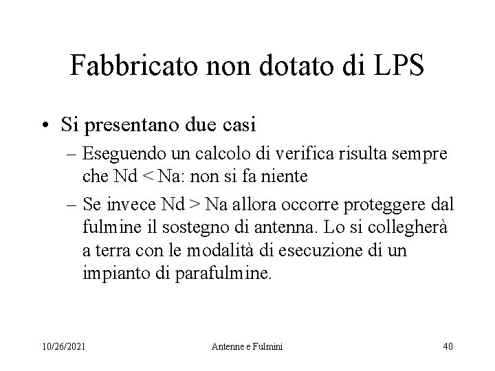 Fabbricato non dotato di LPS • Si presentano due casi – Eseguendo un calcolo