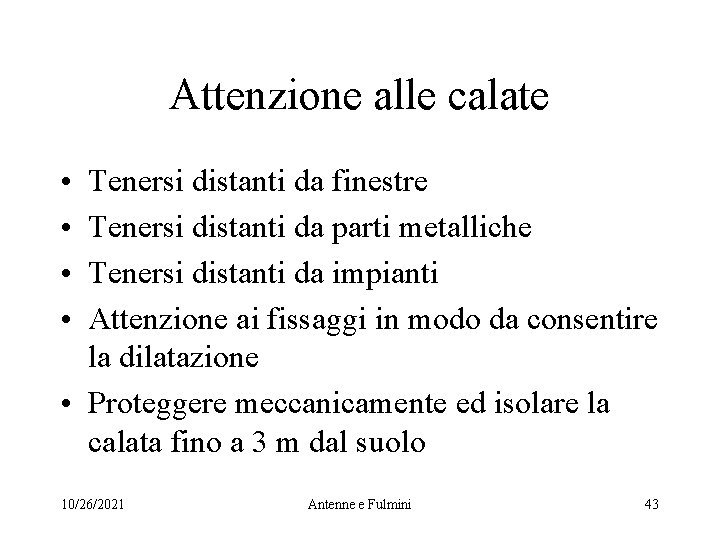 Attenzione alle calate • • Tenersi distanti da finestre Tenersi distanti da parti metalliche