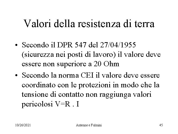 Valori della resistenza di terra • Secondo il DPR 547 del 27/04/1955 (sicurezza nei