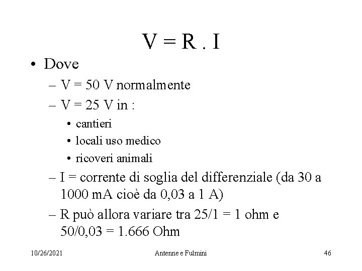 V=R. I • Dove – V = 50 V normalmente – V = 25