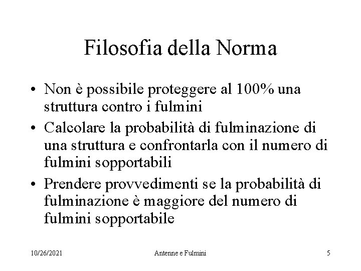 Filosofia della Norma • Non è possibile proteggere al 100% una struttura contro i