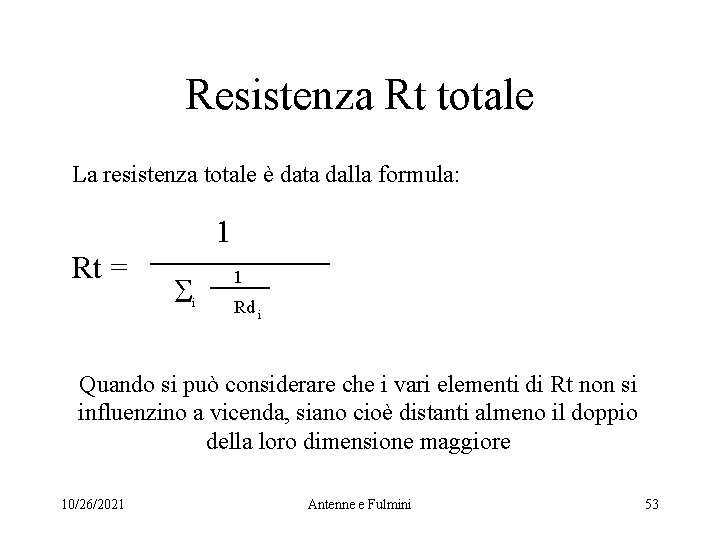 Resistenza Rt totale La resistenza totale è data dalla formula: 1 Rt = S