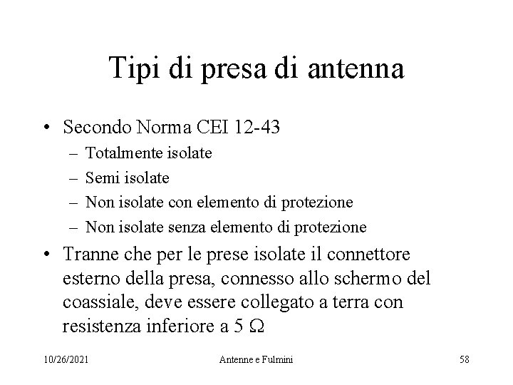 Tipi di presa di antenna • Secondo Norma CEI 12 -43 – – Totalmente