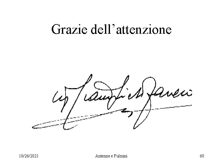 Grazie dell’attenzione 10/26/2021 Antenne e Fulmini 60 