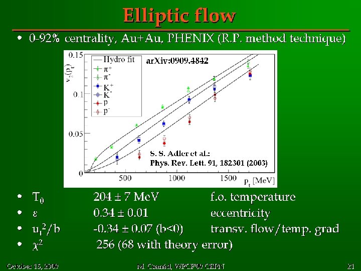 Elliptic flow • 0 -92% centrality, Au+Au, PHENIX (R. P. method technique) ar. Xiv: