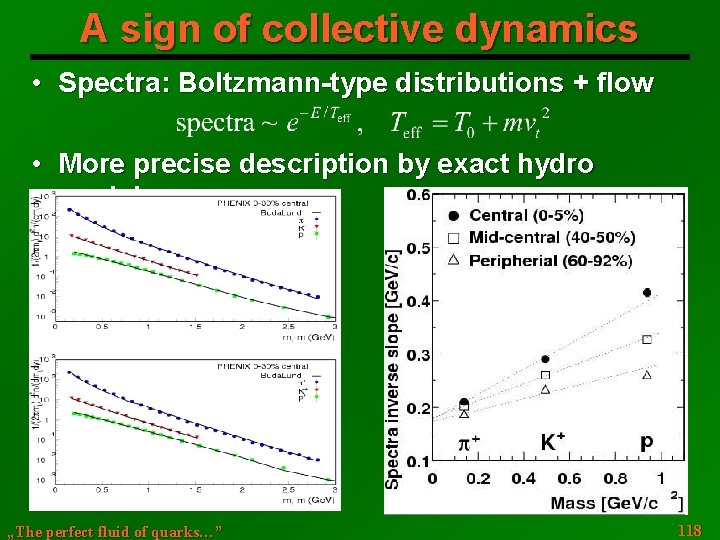 A sign of collective dynamics • Spectra: Boltzmann-type distributions + flow • More precise