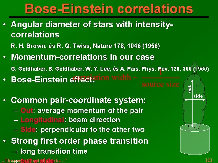 Bose-Einstein correlations • Angular diameter of stars with intensitycorrelations R. H. Brown, és R.