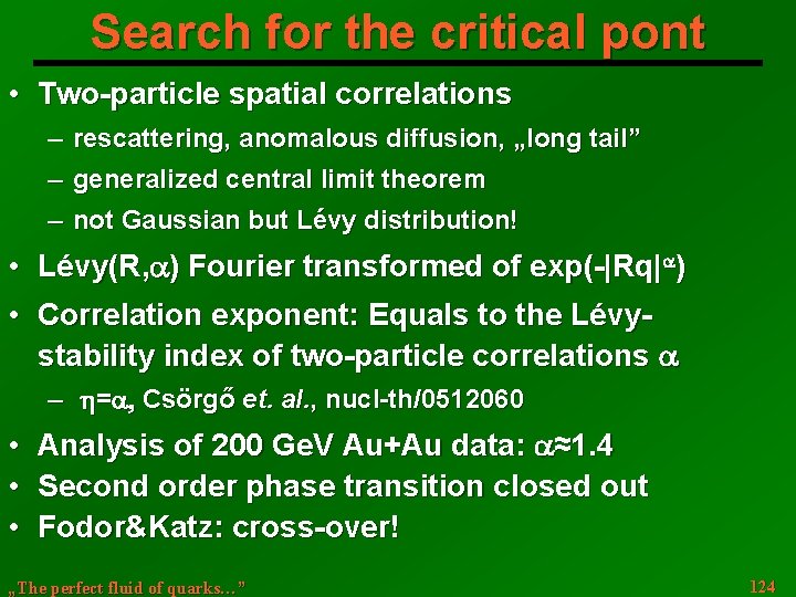 Search for the critical pont • Two-particle spatial correlations ─ rescattering, anomalous diffusion, „long