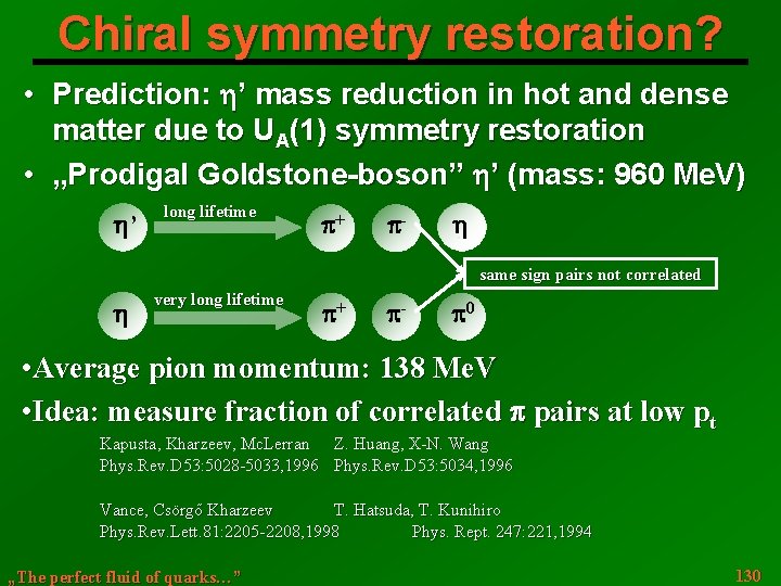 Chiral symmetry restoration? • Prediction: ’ mass reduction in hot and dense matter due