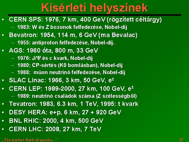 Kísérleti helyszínek • CERN SPS: 1976, 7 km, 400 Ge. V (rögzített céltárgy) ─