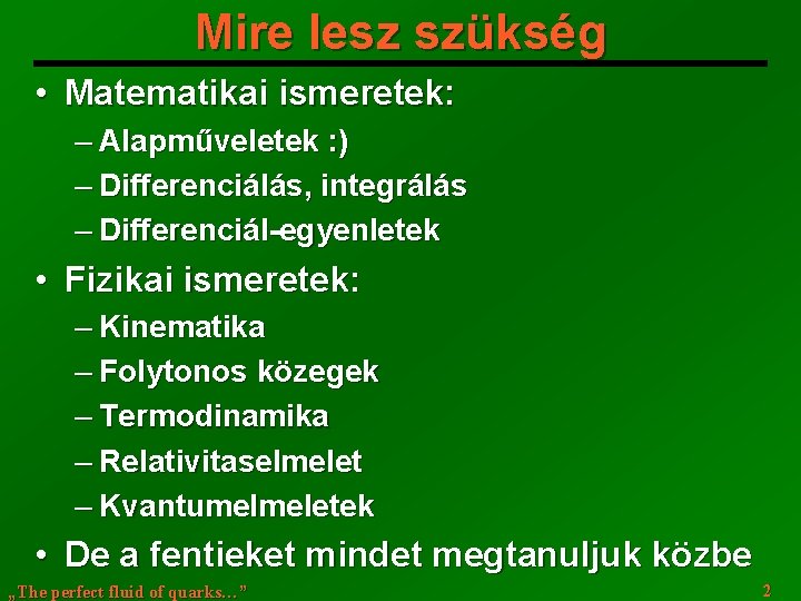 Mire lesz szükség • Matematikai ismeretek: ─ Alapműveletek : ) ─ Differenciálás, integrálás ─