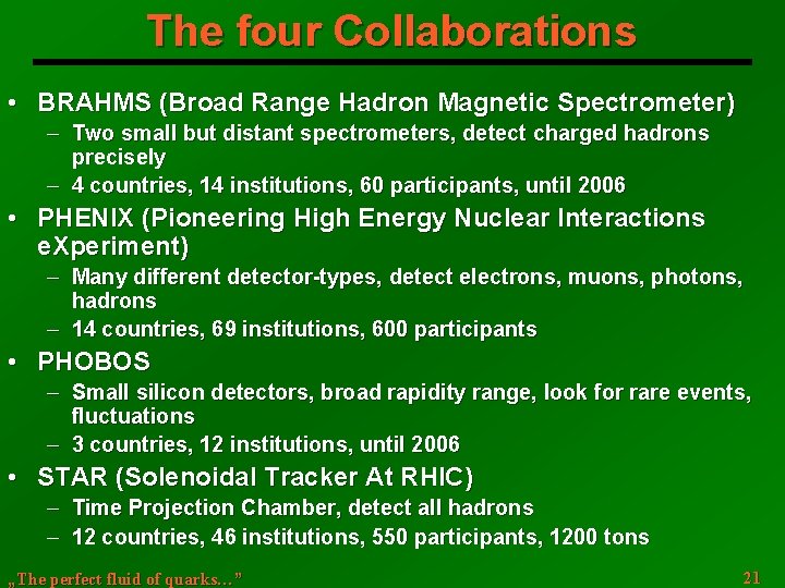 The four Collaborations • BRAHMS (Broad Range Hadron Magnetic Spectrometer) Two small but distant