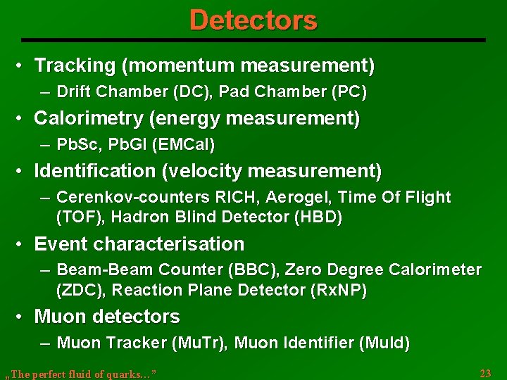 Detectors • Tracking (momentum measurement) ─ Drift Chamber (DC), Pad Chamber (PC) • Calorimetry