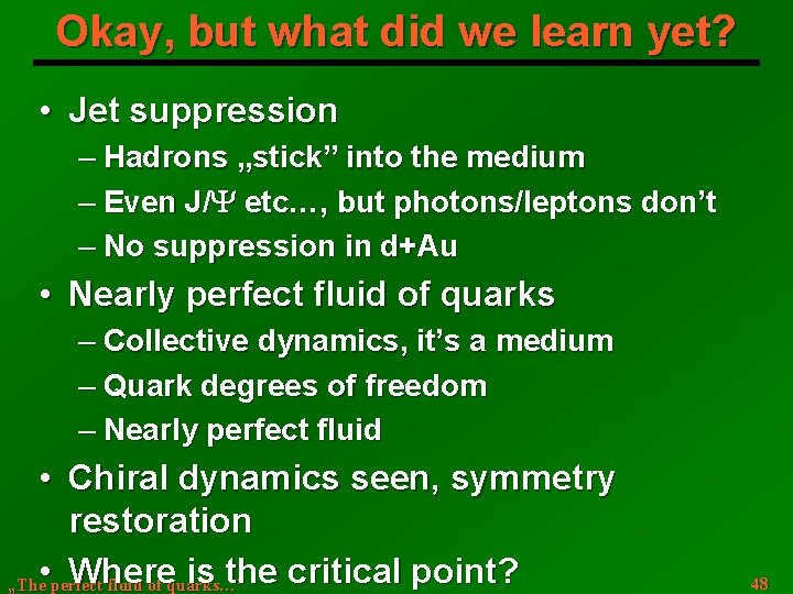 Okay, but what did we learn yet? • Jet suppression ─ Hadrons „stick” into