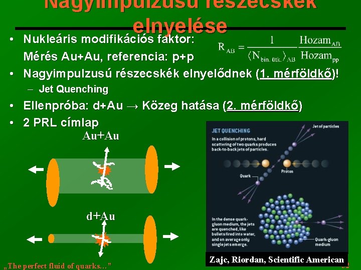  • Nagyimpulzusú részecskék elnyelése Nukleáris modifikációs faktor: Mérés Au+Au, referencia: p+p • Nagyimpulzusú