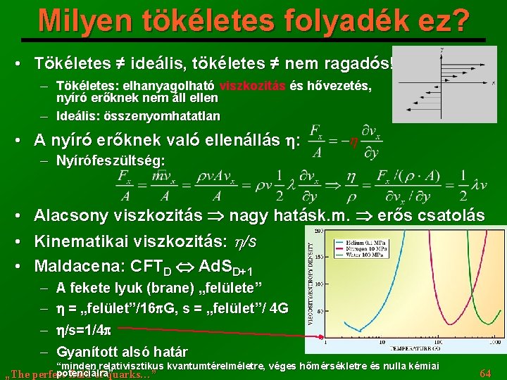 Milyen tökéletes folyadék ez? • Tökéletes ≠ ideális, tökéletes ≠ nem ragadós! Tökéletes: elhanyagolható